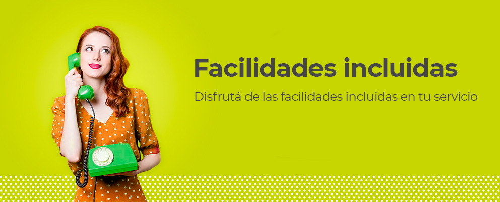 Disfrutá de las facilidades incluidas en tu servicio