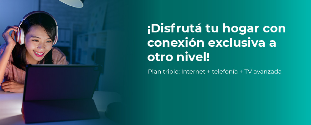 Disfrutá tu hogar con tu plan triple: Internet + Telefonía + TV Avanzada