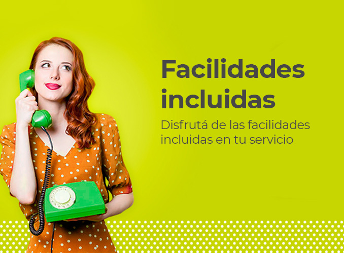 Disfrutá de las facilidades incluidas en tu servicio