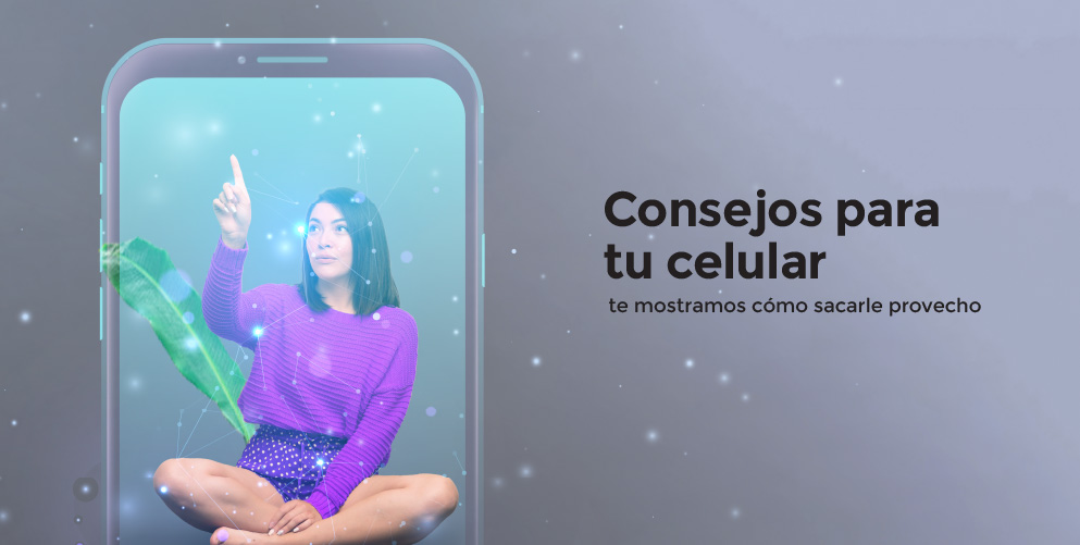 Sacale provecho a tu celular, acá te damos consejos para tenerlo en las mejores condiciones