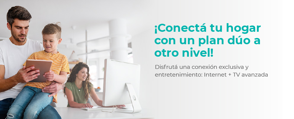 Conectá tu hogar con un plan dúo: Internet + TV Avanzada