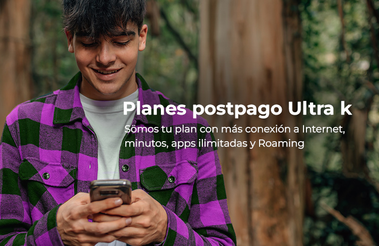 Planes postpago Ultra k, tus planes con más Internet, minutos, apps ilimitadas y Roaming