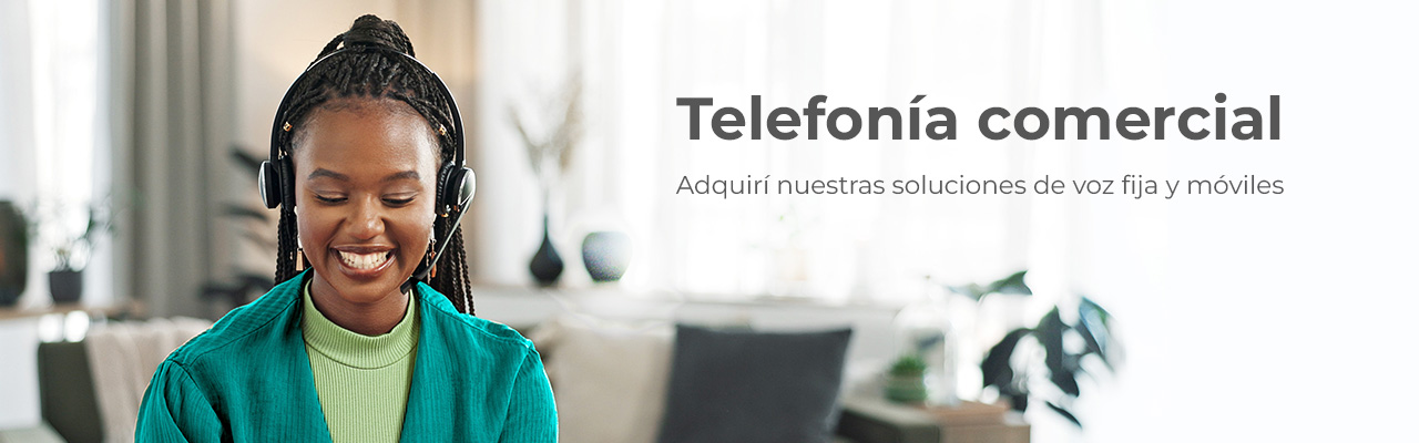 Telefonía comercial, adquirí nuestras soluciones de voz fija y móviles