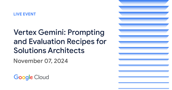 Vertex Gemini: Prompting and Evaluation Recipes for Solutions Architects