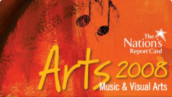 The Nation's Report Card Arts 2008 Highlights in Music and Visual Arts.