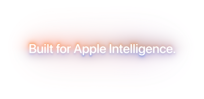 Built for Apple Intelligence.