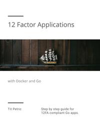 12 Factor Applications with Docker and Go