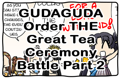 Fate/GUDAGUDA Order GUDAGUDA Order THE Great Tea Ceremony Battle Part 2