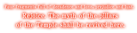 Sing praises, o pillars of the Grand Temple. Our mythology shall be born anew.