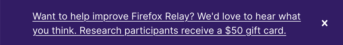 The intereview recruitment survey, with the text "Want to help improve Firefox Relay? We'd love to hear what you think. Research participants receive a $50 gift card."