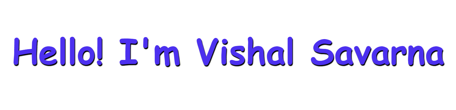 Hello, I'm Vishal Savarna, I do Everything!