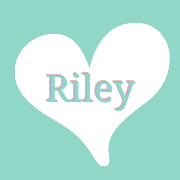 I love Riley