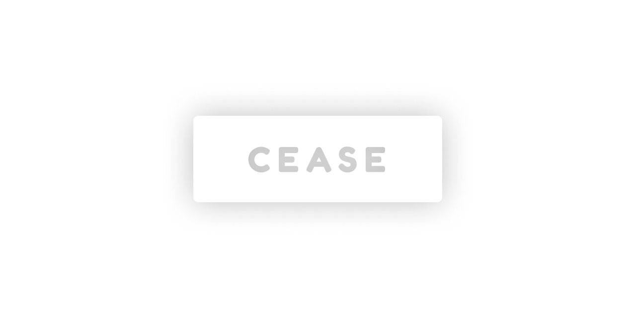 cease