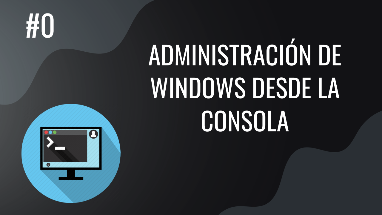 Curso_Administracion_Windows_Consola