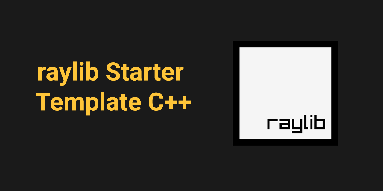 Raylib-CPP-Starter-Template-for-VSCODE