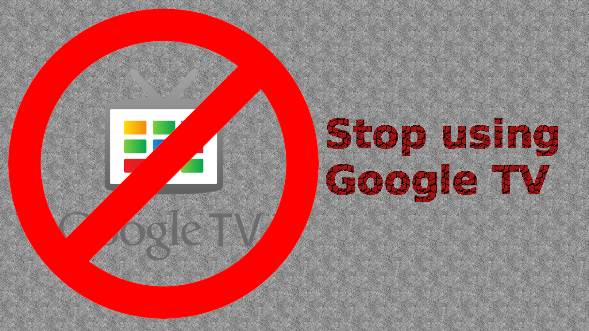 Why-you-should-stop-using-Google-TV