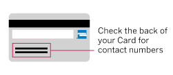 Check the back of your Card for contact numbers