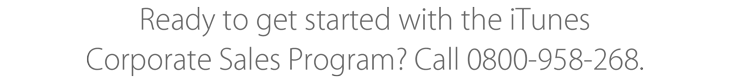 Ready to get started with the iTunes Corporate Sales Program? Call 0800-958-268.