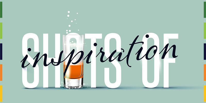 Shots of Inspiration