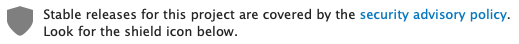 Screenshot of “Stable releases for this project are covered by the security advisory policy”