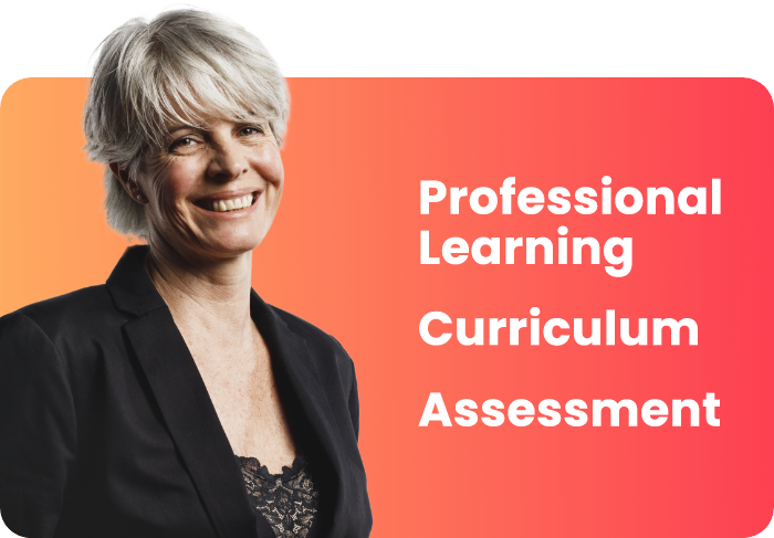 Professional Learning; Curriculum; Assessment